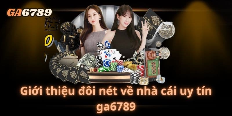 Những lý do nên chọn ga6789