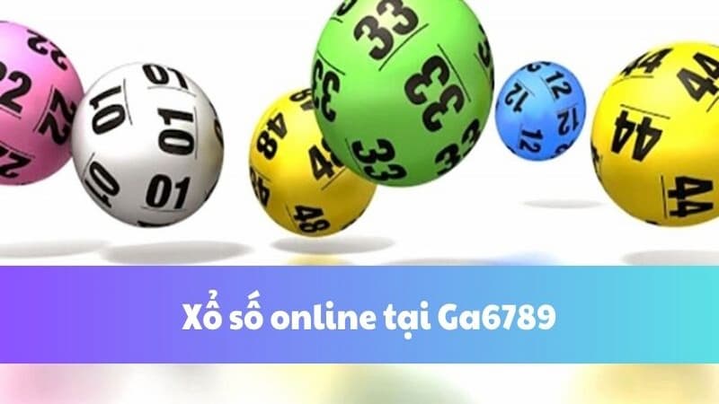 Xổ số Ga6789 - Soi cầu uy tín, săn thưởng khủng cho lô thủ